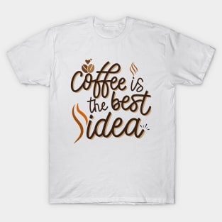 Coffee Is The Best Idea T-Shirt